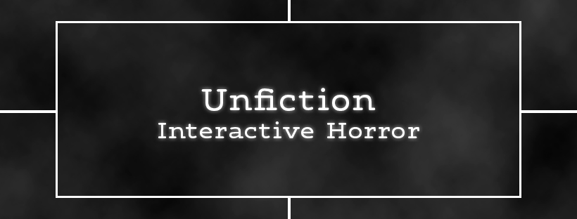 Unfiction: Your Guide to Modern, Interactive Horror